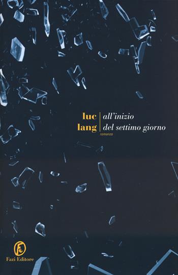 All'inizio del settimo giorno - Luc Lang - Libro Fazi 2018, Le strade | Libraccio.it
