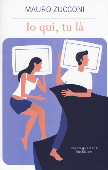 Io qui, tu là - Mauro Zucconi - Libro Fazi 2018, Le meraviglie | Libraccio.it