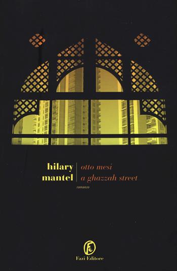 Otto mesi a Ghazzah Street - Hilary Mantel - Libro Fazi 2017, Le strade | Libraccio.it