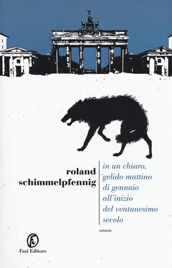 In un chiaro, gelido mattino di gennaio all'inizio del ventunesimo secolo - Roland Schimmelpfennig - Libro Fazi 2019, Le strade | Libraccio.it