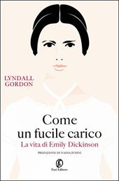 Come un fucile carico. La vita di Emily Dickinson