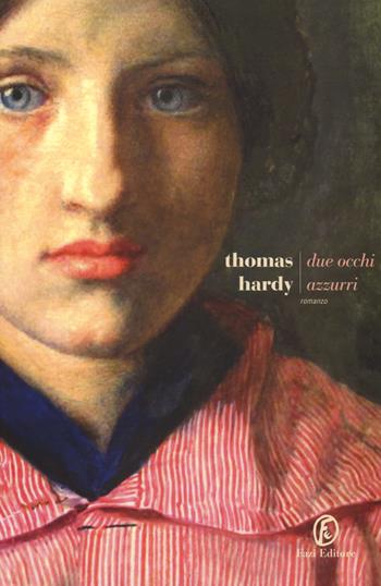 Due occhi azzurri - Thomas Hardy - Libro Fazi 2017, Le strade | Libraccio.it