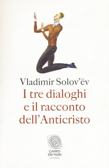 I tre dialoghi e il racconto dell'Anticristo - Vladimir Sergeevic Solov'ëv - Libro Fazi 2017, Campo dei fiori | Libraccio.it