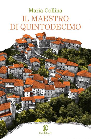 Il maestro di Quintodecimo - Maria Collina - Libro Fazi 2018, Fuori collana | Libraccio.it