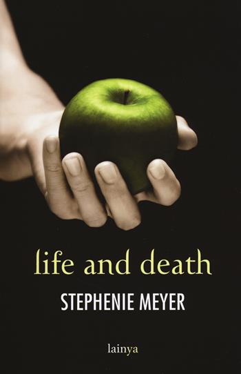 Life and death. Twilight reimagined - Stephenie Meyer - Libro Fazi 2018, Lain ya | Libraccio.it