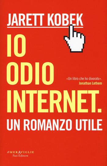 Io odio internet - Jarett Kobek - Libro Fazi 2018, Le meraviglie | Libraccio.it