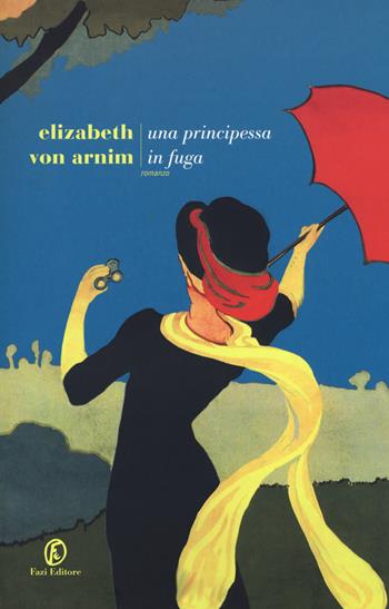 Una principessa in fuga - Elizabeth Arnim - Libro Fazi 2018, Le strade | Libraccio.it