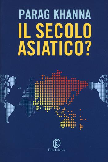 Il secolo asiatico? - Parag Khanna - Libro Fazi 2019, Le terre | Libraccio.it