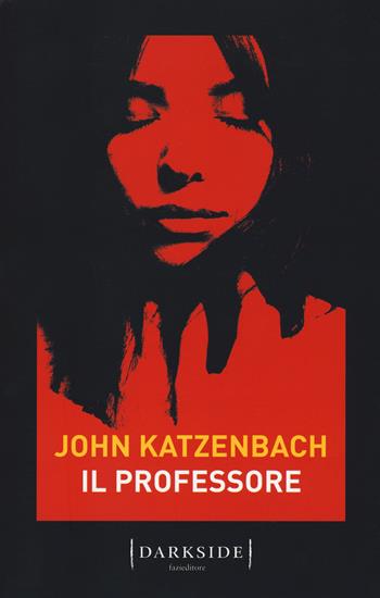 Il professore - John Katzenbach - Libro Fazi 2018, Darkside | Libraccio.it
