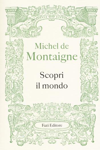 Scopri il mondo - Michel de Montaigne - Libro Fazi 2019, Fuori collana | Libraccio.it