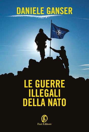 Le guerre illegali della Nato - Daniele Ganser - Libro Fazi 2022, Le terre | Libraccio.it