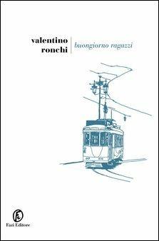 Buongiorno ragazzi - Valentino Ronchi - Libro Fazi 2019, Le strade | Libraccio.it