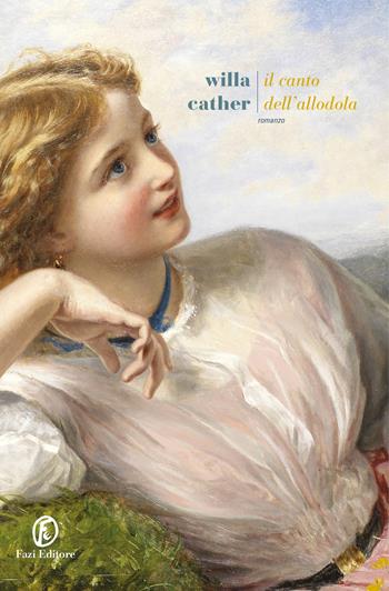 Il canto dell'allodola - Willa Cather - Libro Fazi 2019, Le strade | Libraccio.it