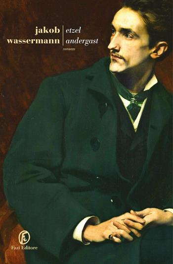Etzel Andergast - Jakob Wassermann - Libro Fazi 2020, Le strade | Libraccio.it