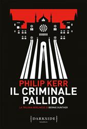 Il criminale pallido. La trilogia berlinese di Bernie Gunther. Vol. 2