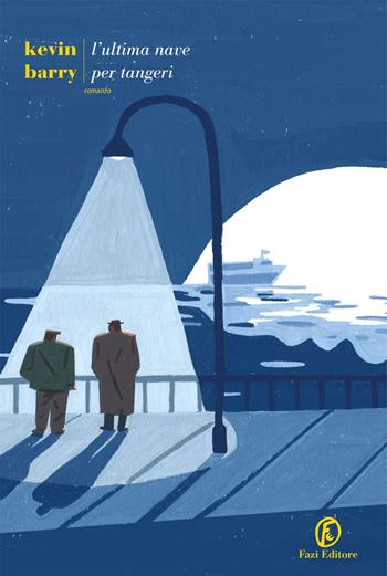 L'ultima nave per Tangeri - Kevin Barry - Libro Fazi 2020, Le strade | Libraccio.it