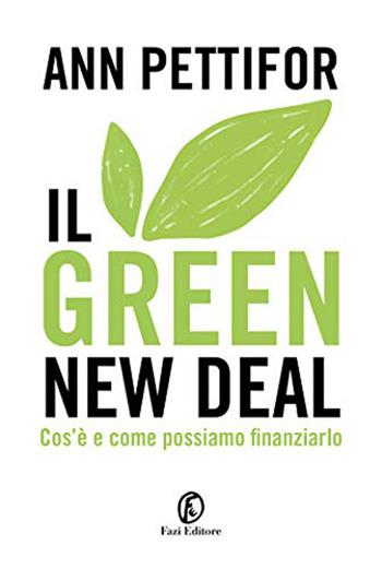 Il green new deal. Cos'è e come possiamo finanziarlo - Ann Pettifor - Libro Fazi 2020, Le terre | Libraccio.it