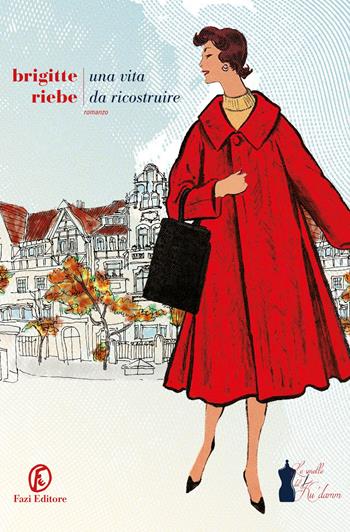 Una vita da ricostruire. Le sorelle del Ku'damm. Vol. 1 - Brigitte Riebe - Libro Fazi 2021, Le strade | Libraccio.it