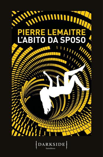 L'abito da sposo - Pierre Lemaitre - Libro Fazi 2020, Darkside | Libraccio.it