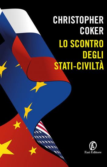 Lo scontro degli stati-civiltà - Christopher Coker - Libro Fazi 2020, Le terre | Libraccio.it