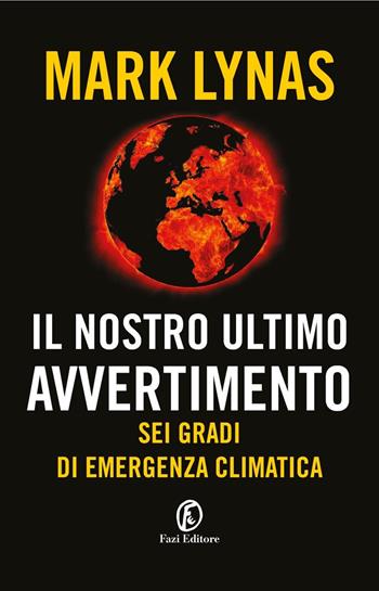 Il nostro ultimo avvertimento. Sei gradi di emergenza climatica - Mark Lynas - Libro Fazi 2021, Le terre | Libraccio.it