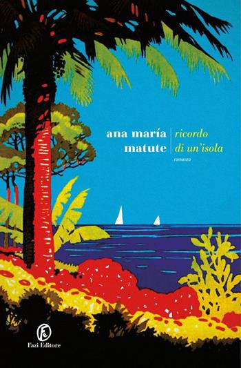Ricordo di un'isola - Ana María Matute - Libro Fazi 2021, Le strade | Libraccio.it