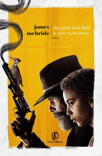 The Good Lord Bird. La storia di John Brown - James McBride - Libro Fazi 2021, Le strade | Libraccio.it