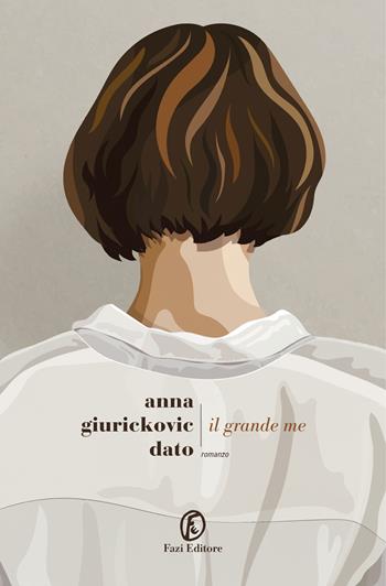 Il grande me - Anna Giurickovic Dato - Libro Fazi 2020, Le strade | Libraccio.it