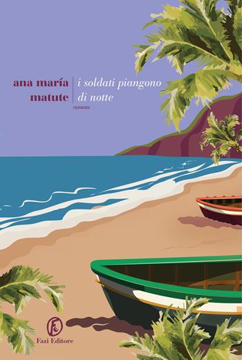 I soldati piangono di notte - Ana María Matute - Libro Fazi 2023, Le strade | Libraccio.it