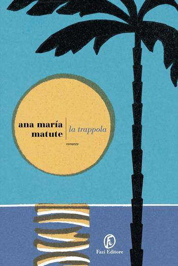 La trappola - Ana María Matute - Libro Fazi 2024, Le strade | Libraccio.it
