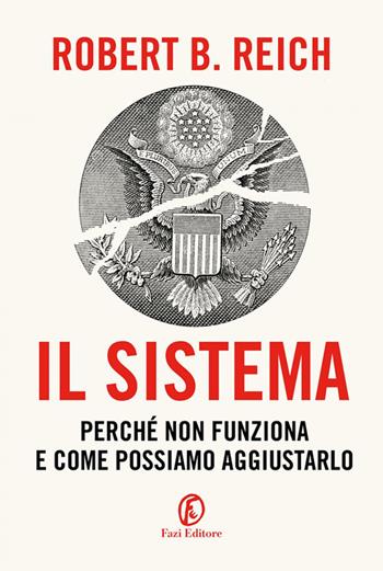 Il sistema. Perché non funziona e come possiamo aggiustarlo - Robert B. Reich - Libro Fazi 2021, Le terre | Libraccio.it