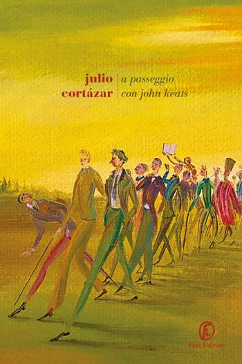 A passeggio con John Keats - Julio Cortázar - Libro Fazi 2021, Le strade | Libraccio.it