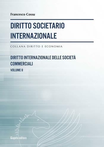 Diritto societario internazionale. Vol. 2 - Francesco Cossu - Libro Giapeto 2016 | Libraccio.it