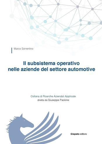 Il subsistema operativo nelle aziende del settore automotive - Marco Sorrentino - Libro Giapeto 2017 | Libraccio.it