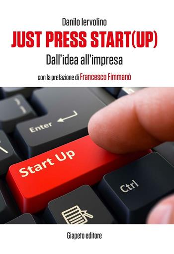 Just press start(up). Dall'idea all'impresa - Danilo Iervolino - Libro Giapeto 2016 | Libraccio.it