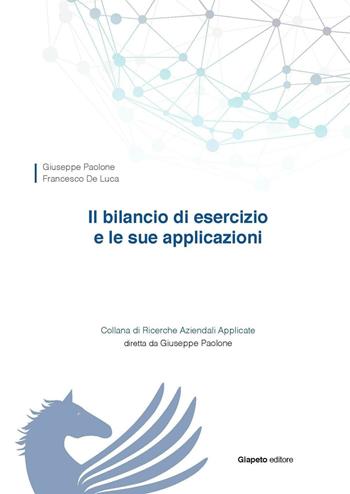 Il bilancio di esercizio e le sue applicazioni - Giuseppe Paolone, Francesco De Luca - Libro Giapeto 2016, Ricerche aziendali applicate | Libraccio.it