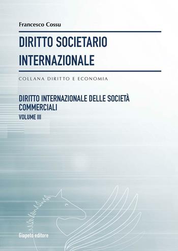 Diritto societario internazionale. Vol. 8: Diritto internazionale delle società commerciali. - Francesco Cossu - Libro Giapeto 2017 | Libraccio.it