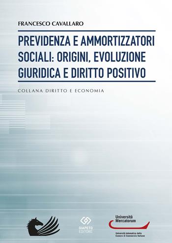 Previdenza e ammortizzatori sociali: origini, evoluzione giuridica e diritto positivo - Francesco Cavallaro - Libro Giapeto 2017, Diritto e economia | Libraccio.it