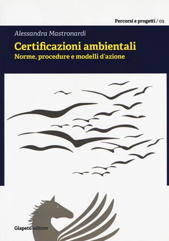 Certificazioni ambientali. Norme, procedure e modelli d’azione - Alessandra Mastronardi - Libro Giapeto 2018, Percorsi e progetti | Libraccio.it