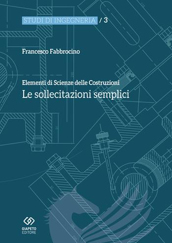 Elementi di scienza delle costruzioni. Le sollecitazioni semplici - Francesco Fabbrocino - Libro Giapeto 2018, Studi di ingegneria | Libraccio.it