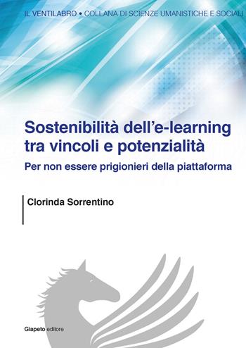 Sostenibilità dell'e-learning tra vincoli e potenzialità. Per non essere prigionieri della piattaforma - Clorinda Sorrentino - Libro Giapeto 2018, Il ventilabro | Libraccio.it