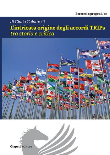 L' intricata origine degli accordi TRIPs tra storia e critica - Giulio Caldarelli - Libro Giapeto 2019, Percorsi e progetti | Libraccio.it