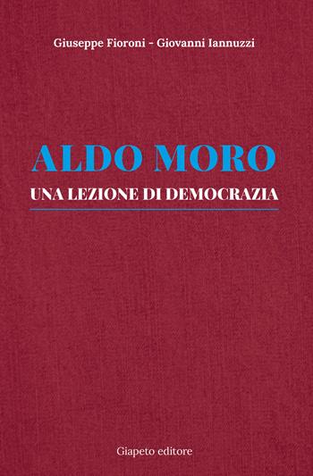 Aldo Moro. Una lezione di democrazia - Giuseppe Fioroni, Giovanni Iannuzzi - Libro Giapeto 2018, Saggi | Libraccio.it