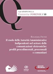 Il ruolo delle Autorità Amministrative Indipendenti nel settore delle comunicazioni elettroniche: profili, procedimentali, processuali e comunitari