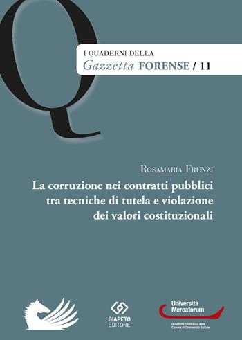 La corruzione nei contratti pubblici tra tecniche di tutela e violazione dei valori costituzionali - Rosamaria Frunzi - Libro Giapeto 2022, I quaderni della Gazzetta Forense | Libraccio.it