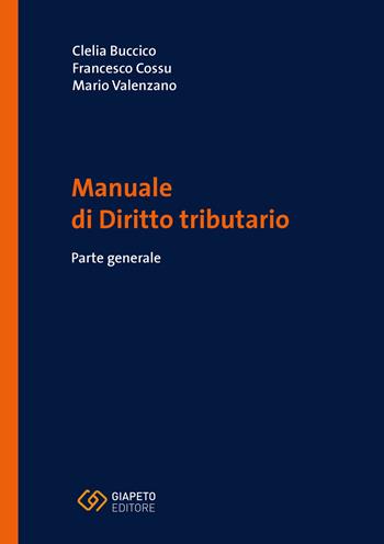 Manuale di diritto tributario. Parte generale - Clelia Buccico, Francesco Cossu, Mario Valenzano - Libro Giapeto 2025, Manuali | Libraccio.it