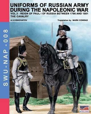 Uniforms of russian army during the napoleonic war. Vol. 3: The Cavalry. - Aleksandr Vasilevich Viskovatov - Libro Soldiershop 2016, Soldiers, weapons & uniforms | Libraccio.it