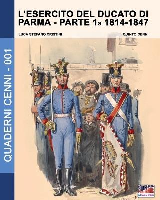 L' esercito del Ducato di Parma. Vol. 1: 1814-1847. - Luca S. Cristini - Libro Soldiershop 2016, Quaderni Cenni | Libraccio.it