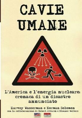 Cavie umane. L'America e l'energia nucleare. Cronaca di un disastro annunciato  - Libro Soldiershop 2016, Storia | Libraccio.it