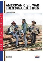 American civil war. 150 years & 150 photos. Ediz. italiana e inglese